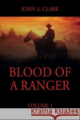 Blood of a Ranger: Volume 1 John a Clark 9781977231239 Outskirts Press - książka