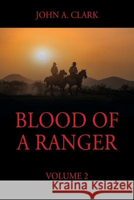 Blood of a Ranger: Volume 2 John a. Clark 9781977231246 Outskirts Press - książka