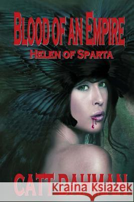 Blood of an Empire: Helen of Sparta Catt Dahman 9781489599179 Createspace - książka
