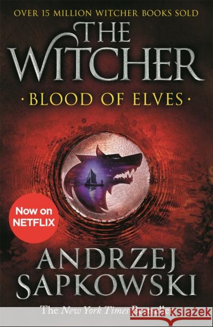 Blood of Elves: The bestselling novel which inspired season 2 of Netflix’s The Witcher Andrzej Sapkowski 9781473231078 Orion Publishing Co - książka