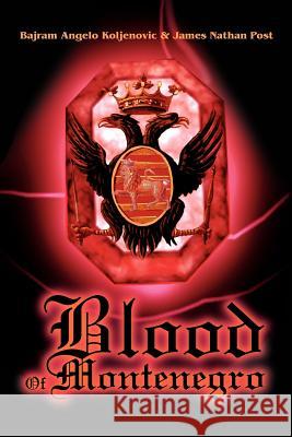 Blood Of Montenegro Bajram Angelo Koljenovic James Nathan Post 9780595263455 Writers Club Press - książka