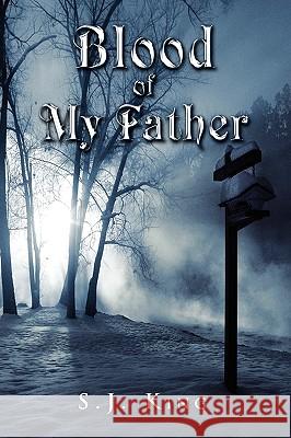 Blood of My Father S. J. King 9781441531957 Xlibris Corporation - książka