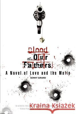 Blood of Our Fathers: A Novel of Love and the Mafia Girard, Sonny 9780595379156 iUniverse - książka