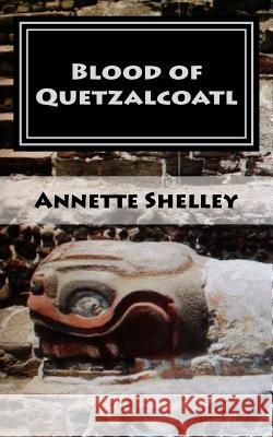 Blood of Quetzalcoatl Annette Shelley 9780984132515 Legends Press - książka