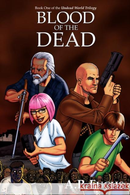 Blood of the Dead: A Supernatural Time Travel Zombie Thriller (Undead World Trilogy, Book One) Fuchs, A. P. 9781897217801 Coscom Entertainment - książka