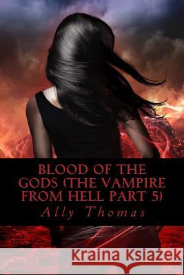 Blood of the Gods (The Vampire from Hell Part 5) Thomas, Ally 9781502974822 Createspace - książka