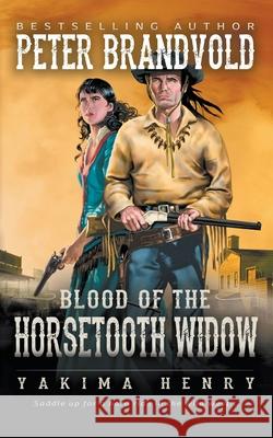 Blood of the Horsetooth Widow: A Western Fiction Classic Peter Brandvold 9781647346188 Wolfpack Publishing LLC - książka