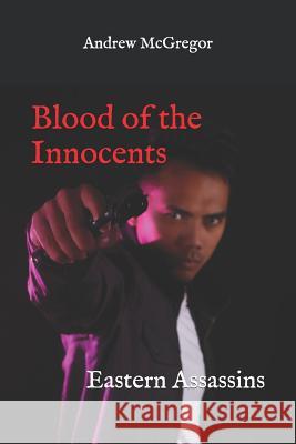 Blood of the Innocents: Eastern Assassins Andrew McGregor 9781976093548 Createspace Independent Publishing Platform - książka