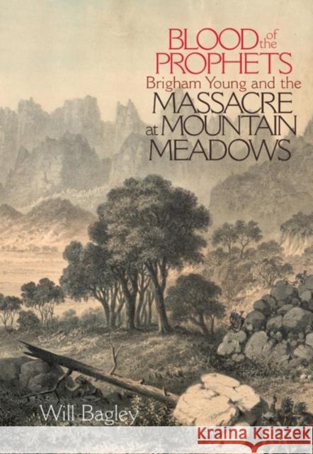 Blood of the Prophets: Brigham Young and the Massacre at Mountain Meadows Will Bagley 9780806136394 University of Oklahoma Press - książka