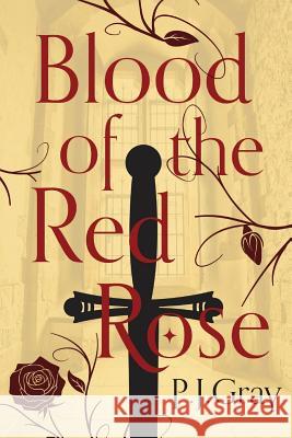 Blood of the Red Rose P J Gray 9781912562725 Clink Street Publishing - książka