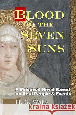 Blood of the Seven Suns: A Medieval Novel Based on Real People & Events H. G. Watts 9781733623902 Septizonium Media - książka