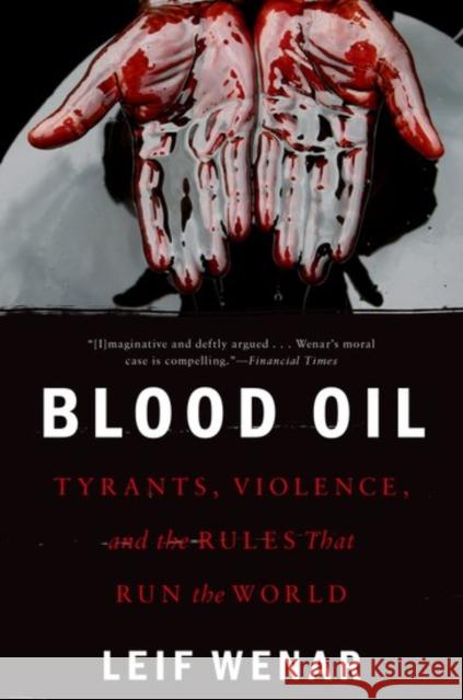 Blood Oil: Tyrants, Violence, and the Rules That Run the World Wenar, Leif 9780190659967 Oxford University Press, USA - książka