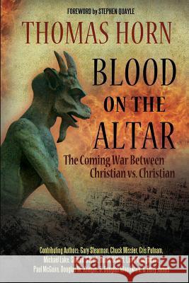 Blood on the Altar: The Coming War Between Christian vs. Christian Tom Horn Gary Stearman Chuck Missler 9780985604578 Defense Publishing - książka