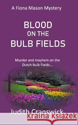 Blood on the Bulb Fields Judith Cranswick   9798647683144 Independently Published - książka