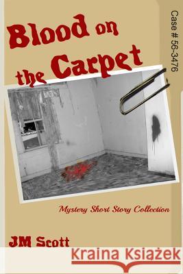 Blood on the Carpet: Mystery Short Story Collection Jm Scott 9781523824878 Createspace Independent Publishing Platform - książka