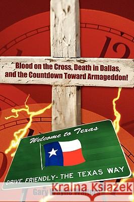 Blood on the Cross, a Death in Dallas, and the Countdown Toward Armageddon! Gary Wayne Walters 9781438916507 Authorhouse - książka