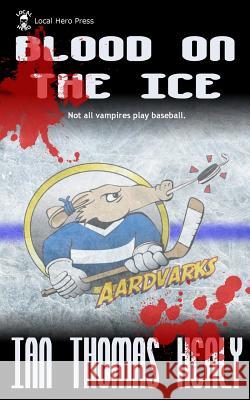 Blood on the Ice Ian Thomas Healy 9780615661469 Local Hero Press - książka