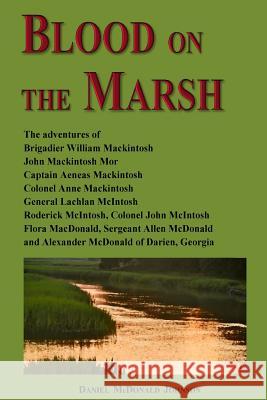 Blood on the Marsh: The adventures of Brigadier William Mackintosh, John Mackintosh Mor, Captain Aeneas Mackintosh, Colonel Anne Mackintos Johnson, Daniel McDonald 9781500602819 Createspace - książka