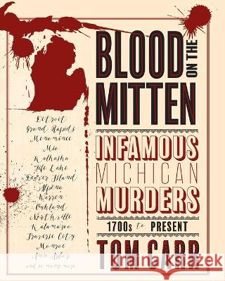 Blood on the Mitten: Infamous Michigan Murders 1700s to Present Tom Carr   9781961302013 Mission Point Press - książka