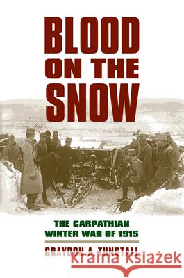 Blood on the Snow: The Carpathian Winter War of 1915 Tunstall, Graydon a. 9780700618583 University Press of Kansas - książka