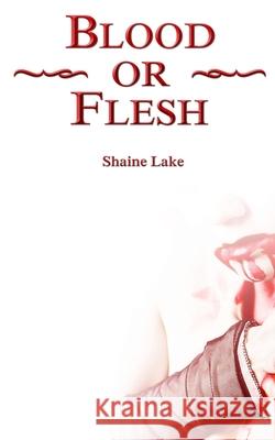 Blood or Flesh Shaine Lake Sarah Robinson 9781511824675 Createspace - książka