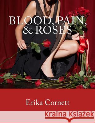 Blood, Pain, & Roses Erika Cornett 9781495927133 Createspace - książka