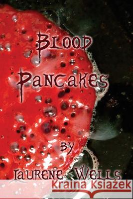 Blood Pancakes Laurene Wells 9781503312906 Createspace - książka