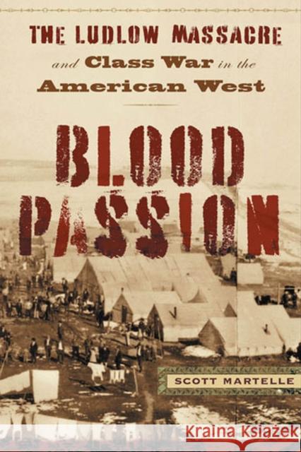 Blood Passion: The Ludlow Massacre and Class War in the American West, First Paperback Edition Martelle, Scott 9780813544199 Rutgers University Press - książka