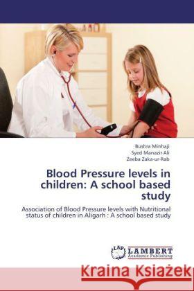 Blood Pressure Levels in Children: A School Based Study Bushra Minhaji, Syed Manazir Ali, Zeeba Zaka-Ur-Rab 9783847371298 LAP Lambert Academic Publishing - książka