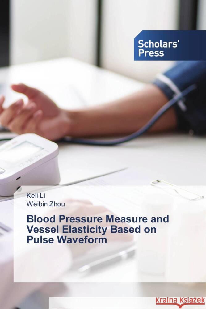 Blood Pressure Measure and Vessel Elasticity Based on Pulse Waveform Keli Li Weibin Zhou 9786206775645 Scholars' Press - książka