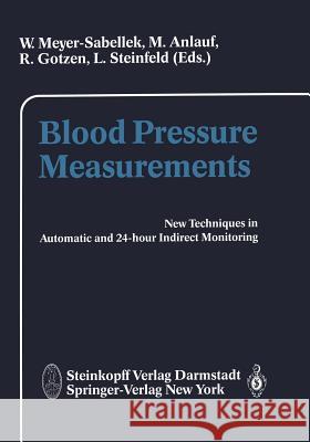 Blood Pressure Measurements: New Techniques in Automatic and in 24-Hour Indirect Monitoring Meyer-Sabellek, W. 9783642724251 Steinkopff-Verlag Darmstadt - książka