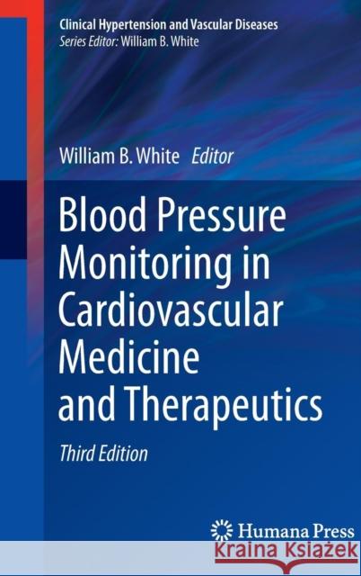 Blood Pressure Monitoring in Cardiovascular Medicine and Therapeutics William B. White 9783319227702 Humana Press - książka