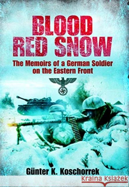 Blood Red Snow: The Memoirs of a German Soldier on the Eastern Front Gunter K Koschorrek 9781526781994 Pen & Sword Books Ltd - książka