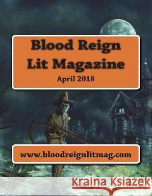 Blood Reign Lit Magazine: April 2018 Kristina Stancil Lachelle Redd Ashley Byland 9781722841379 Createspace Independent Publishing Platform - książka