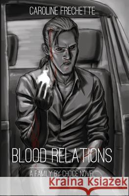 Blood Relations: A Family by Choice Novel Caroline Frechette 9780992042004 Renaissance - książka