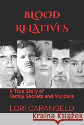 Blood Relatives: A True Story of Family Secrets and Murders Lori Carangelo 9780942605488 Access Press - książka