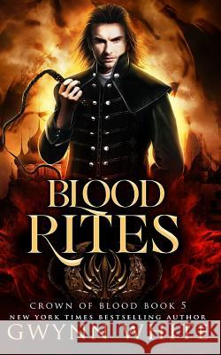 Blood Rites: Book Five in the Crown of Blood Series Gwynn White 9781974145492 Createspace Independent Publishing Platform - książka