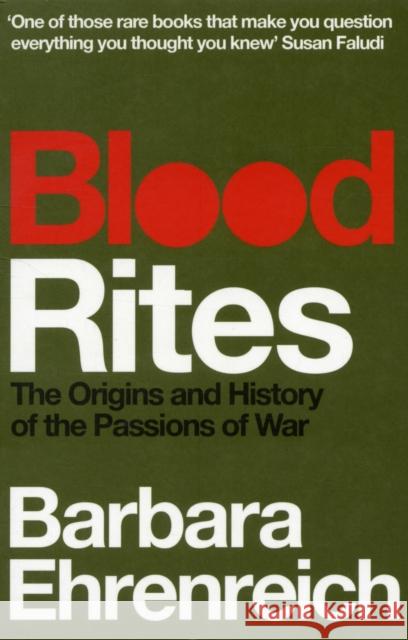 Blood Rites: Origins and History of the Passions of War Barbara (Y) Ehrenreich 9781847083531 Granta Books - książka