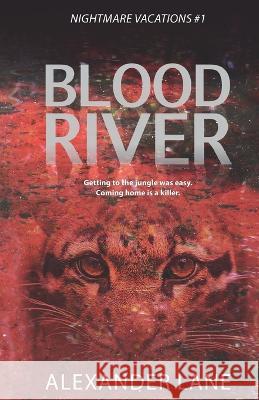 Blood River: Getting to the jungle was easy. Coming home is a killer. Alexander Lane   9781739583019 Hi3nichinari - książka