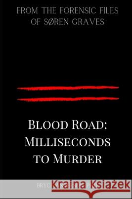 Blood Road: Milliseconds to Murder: From the Forensic Files of Søren Graves Anderson Ph. D., Bryce 9781732996533 R. R. Bowker - książka