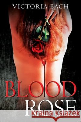 Blood Rose Victoria Bach 9781977239679 Outskirts Press - książka