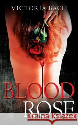 Blood Rose Victoria Bach 9781977240910 Outskirts Press - książka