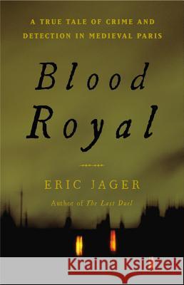 Blood Royal: A True Tale of Crime and Detection in Medieval Paris Eric Jager 9780316224512 Little Brown and Company - książka