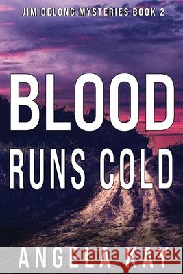 Blood Runs Cold: A Murder Thriller Angela Kay 9781733789653 Stained Glass Publishing - książka