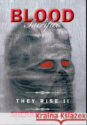 Blood Sacrifice: They Rise II Pollard, Sherrie 9781483678825 Xlibris Corporation - książka