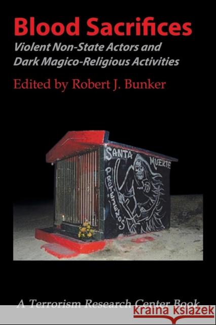 Blood Sacrifices: Violent Non-State Actors and Dark Magico-Religious Activities Dr Robert J Bunker (Counter-Opfor Corporation USA) 9781491791967 iUniverse - książka