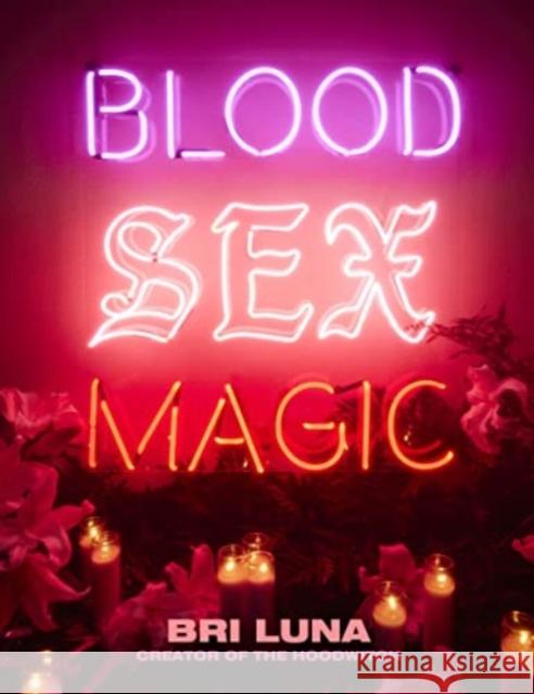 Blood, Sex, Magic: Everyday Magic for the Modern Mystic Bri Luna 9780063081451 HarperOne - książka