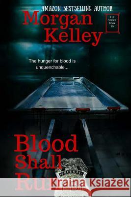 Blood Shall Run: An FBI/Romance Thriller Book 15 Kelley, Morgan 9781530552337 Createspace Independent Publishing Platform - książka