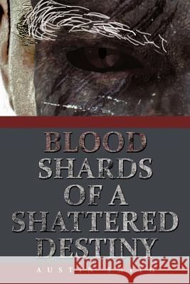 Blood Shards of a Shattered Destiny Austin Smith 9781468500790 Authorhouse - książka