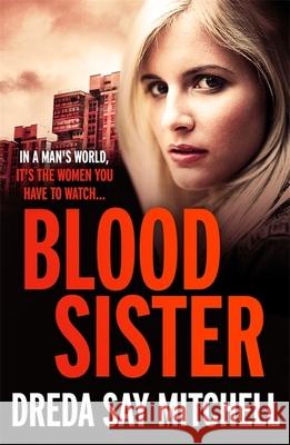 Blood Sister: Dark, gritty and unputdownable (Flesh and Blood Series Book One) Dreda Say Mitchell 9781473625662 Hodder & Stoughton - książka